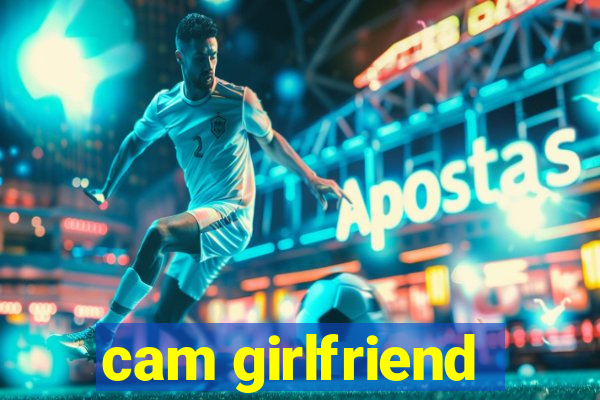 cam girlfriend